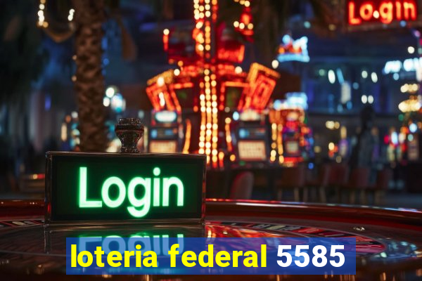 loteria federal 5585